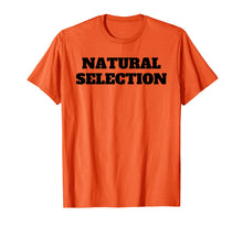 Ladda upp bild till gallerivisning, Funny shirts V-neck Tank top Hoodie sweatshirt usa uk au ca gifts for Natural Selection T Shirt Tee TShirt T-Shirt Tee Shirt 2083616