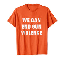 Ladda upp bild till gallerivisning, WE CAN END GUN VIOLENCE Anti Gun Protest Tshirt Enough Shirt 949718