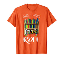 Ladda upp bild till gallerivisning, Funny shirts V-neck Tank top Hoodie sweatshirt usa uk au ca gifts for This Is How I Roll Librarian Library Book Cart Funny T-Shirt 2700266
