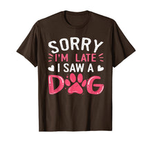 Ladda upp bild till gallerivisning, Funny Dog Lovers Sorry Im Late I Saw A Dog Gifts TShirt234361