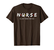 Ladda upp bild till gallerivisning, Cute Nurse Shirt I will Be There For You Gift For RN & LPN T-Shirt 100973