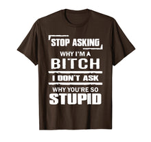 Ladda upp bild till gallerivisning, Funny shirts V-neck Tank top Hoodie sweatshirt usa uk au ca gifts for Stop Asking Why I'm A Bitch T-shirt Stupid Assholes 568698