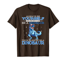 Ladda upp bild till gallerivisning, Funny shirts V-neck Tank top Hoodie sweatshirt usa uk au ca gifts for Always be Yourself Unless you can be a DINOSAUR T-Shirt 1221986