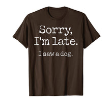 Ladda upp bild till gallerivisning, Sorry I'm Late I Saw A Dog TShirt96537