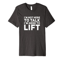 Ladda upp bild till gallerivisning, Funny shirts V-neck Tank top Hoodie sweatshirt usa uk au ca gifts for I'm Not Here to Talk I'm Here to Lift Gym Workout T-Shirt 2908941