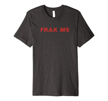 Ladda upp bild till gallerivisning, Funny shirts V-neck Tank top Hoodie sweatshirt usa uk au ca gifts for Battlestar Galactica Frak Me Premium T-Shirt 1833651