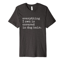 Ladda upp bild till gallerivisning, Funny shirts V-neck Tank top Hoodie sweatshirt usa uk au ca gifts for Everything I Own is Covered In Dog Hair Funny Pet Love Shirt 2974732