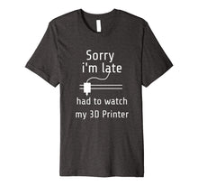 Ladda upp bild till gallerivisning, Funny shirts V-neck Tank top Hoodie sweatshirt usa uk au ca gifts for 3D Printing T-Shirt - Sorry i'm late, had to watch my 3D 1389671