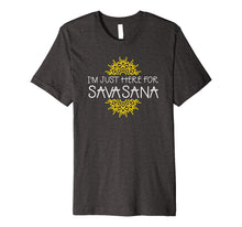 Ladda upp bild till gallerivisning, Funny shirts V-neck Tank top Hoodie sweatshirt usa uk au ca gifts for I'm Just Here For Savasana Yoga Funny T-Shirt 1551432
