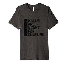 Ladda upp bild till gallerivisning, Funny shirts V-neck Tank top Hoodie sweatshirt usa uk au ca gifts for Walls Are Meant For Climbing Tee Shirt 2049854