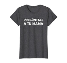Ladda upp bild till gallerivisning, Funny shirts V-neck Tank top Hoodie sweatshirt usa uk au ca gifts for Preguntale A Tu Mama Shirt 1582347