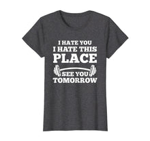 Ladda upp bild till gallerivisning, Funny shirts V-neck Tank top Hoodie sweatshirt usa uk au ca gifts for I Hate You I Hate This Place See You Tomorrow Gym T-Shirt 561930