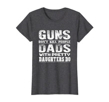Ladda upp bild till gallerivisning, Funny shirts V-neck Tank top Hoodie sweatshirt usa uk au ca gifts for Guns Don't Kill People Dads With Pretty Daughters T-shirt 1353538