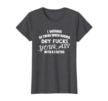 Ladda upp bild till gallerivisning, Funny shirts V-neck Tank top Hoodie sweatshirt usa uk au ca gifts for I wanna be there when Karma dry your as with cactus T-shirt 2040385