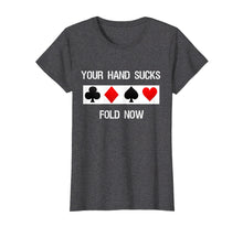 Ladda upp bild till gallerivisning, Funny shirts V-neck Tank top Hoodie sweatshirt usa uk au ca gifts for Poker T-Shirt - Your Hand Sucks, Fold Now 1596671