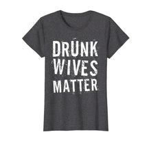 Ladda upp bild till gallerivisning, Funny shirts V-neck Tank top Hoodie sweatshirt usa uk au ca gifts for Drunk Wives Matter T-Shirt Drinking Gift Shirt 1572025
