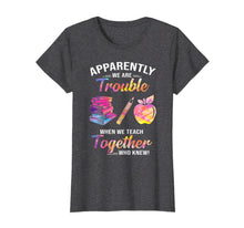 Ladda upp bild till gallerivisning, Apparently We're Trouble When We Teach Together Tshirt Gifts 288818