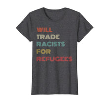 Ladda upp bild till gallerivisning, Funny shirts V-neck Tank top Hoodie sweatshirt usa uk au ca gifts for Will Trade Racists For Refugees T Shirt Retro Style Gifts 1517052