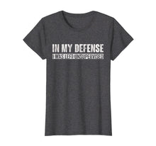 Ladda upp bild till gallerivisning, Funny shirts V-neck Tank top Hoodie sweatshirt usa uk au ca gifts for In my defense i was left unsupervised T-Shirt 837172