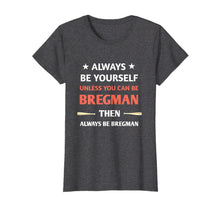 Ladda upp bild till gallerivisning, always be yourself unless you can be bregman T-Shirt 220832