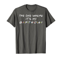 Ladda upp bild till gallerivisning, The One Where It's My Birthday T-Shirt 65663