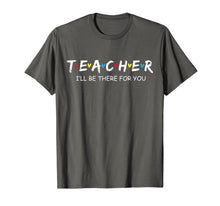 Ladda upp bild till gallerivisning, Cute Teacher Friend Shirt I'll Be There For you Gift T-Shirt 314097