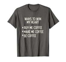 Ladda upp bild till gallerivisning, Ways To Win My Heart Coffee Coffee Love T-Shirt