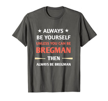 Ladda upp bild till gallerivisning, always be yourself unless you can be bregman T-Shirt 220832