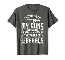 Ladda upp bild till gallerivisning, I Lubricate My Guns With The Tears Of Liberals Shirt US Gift 502172