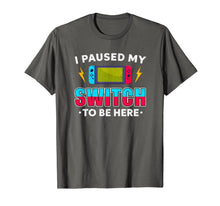 Ladda upp bild till gallerivisning, I Paused My Switch Game To Be Here Funny Video Gamer T-Shirt-1819960