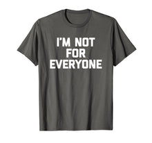 Ladda upp bild till gallerivisning, I'm Not For Everyone T-Shirt funny saying sarcastic novelty 130241