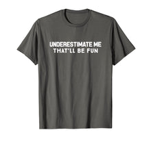 Ladda upp bild till gallerivisning, Underestimate Me That'll Be Fun Confident T-Shirt