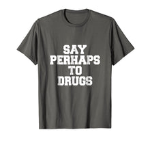 Ladda upp bild till gallerivisning, Funny shirts V-neck Tank top Hoodie sweatshirt usa uk au ca gifts for Say Perhaps To Drugs Funny Shirt 415826