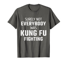 Ladda upp bild till gallerivisning, Funny shirts V-neck Tank top Hoodie sweatshirt usa uk au ca gifts for Surely Not Everybody Was Kung Fu Fighting T-Shirt 1671715