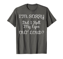Ladda upp bild till gallerivisning, Funny shirts V-neck Tank top Hoodie sweatshirt usa uk au ca gifts for I'm Sorry Did I Roll My Eyes Out Loud Tshirt 2232163