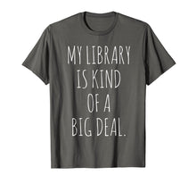 Ladda upp bild till gallerivisning, Funny shirts V-neck Tank top Hoodie sweatshirt usa uk au ca gifts for Funny Bookworm My Library Is Kind Of A Big Deal T-Shirt 1387048