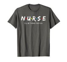 Ladda upp bild till gallerivisning, Cute Nurse Shirt I will Be There For You Gift For RN & LPN T-Shirt 100973