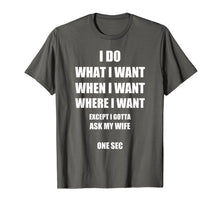Ladda upp bild till gallerivisning, Funny shirts V-neck Tank top Hoodie sweatshirt usa uk au ca gifts for Mens I Do What I Want - Gotta Ask My Wife - Funny Husband Shirt 182523