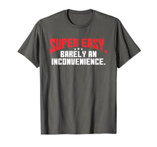 Ladda upp bild till gallerivisning, Funny shirts V-neck Tank top Hoodie sweatshirt usa uk au ca gifts for Super Easy Barely An Inconvenience Shirt | Rant T-Shirt 545432