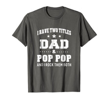 Ladda upp bild till gallerivisning, I Have Two Titles Dad & Pop Pop I Rock Them Both T-Shirt Men 224920