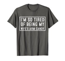 Ladda upp bild till gallerivisning, Funny I'm so tired of being my wife's arm candy T-Shirt 38376