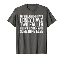 Ladda upp bild till gallerivisning, My Girlfriend Says I Only Have Two Faults Man Gift T-Shirt 810825