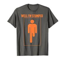 Ladda upp bild till gallerivisning, Funny shirts V-neck Tank top Hoodie sweatshirt usa uk au ca gifts for Well I'm Stumped Shirt | Cool Leg Amputation Funny Limb Gift 975059