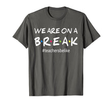Ladda upp bild till gallerivisning, We Are On A Break Teacher Be Like T-Shirt 139678
