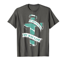 Ladda upp bild till gallerivisning, Funny shirts V-neck Tank top Hoodie sweatshirt usa uk au ca gifts for Christian Shirts - He Died So That We May Live T-Shirt 3039761