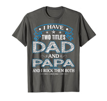 Ladda upp bild till gallerivisning, I Have Two Titles Dad And Papa Funny Tshirt Fathers Day Gift 26992