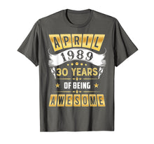 Ladda upp bild till gallerivisning, Funny shirts V-neck Tank top Hoodie sweatshirt usa uk au ca gifts for April 1989 T-Shirt 30 Years of Being Awesome Shirt Gifts 3165954