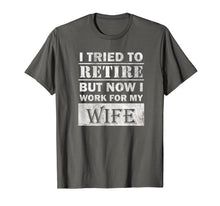 Ladda upp bild till gallerivisning, Funny shirts V-neck Tank top Hoodie sweatshirt usa uk au ca gifts for Funny Retiree Shirt Tried to Retire But Now I Work For Wife T-Shirt 380214