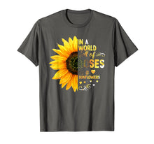 Ladda upp bild till gallerivisning, In a world full of Roses be a sunflower T-shirt 1078562