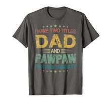 Ladda upp bild till gallerivisning, I Have Two Titles Dad & Pawpaw Funny Tshirt Fathers Day Gift 175664